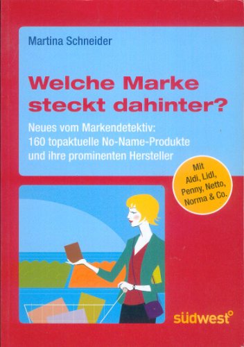 Imagen de archivo de Welche Marke steckt dahinter? Neues vom Markendetektiv: 160 topaktuelle No-Name-Produkte und ihre prominenten Hersteller [Perfect Paperback] Schneider, Martina a la venta por tomsshop.eu