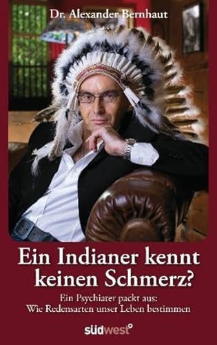 9783517085777: Ein Indianer kennt keinen Schmerz?: Ein Psychiater packt aus: Wie Redensarten unser Leben bestimmen