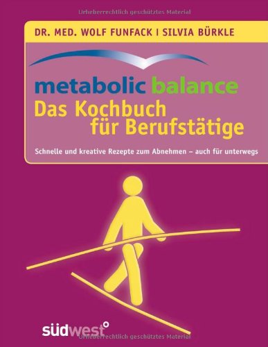 Stock image for metabolic balance Das Kochbuch fr Berufsttige: Schnelle und kreative Rezepte zum Abnehmen - auch fr unterwegs for sale by medimops
