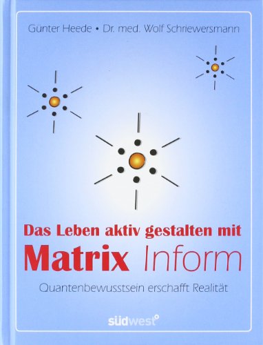 9783517086972: Das Leben aktiv gestalten mit Matrix Inform: Quantenbewusstsein erschafft Realitt
