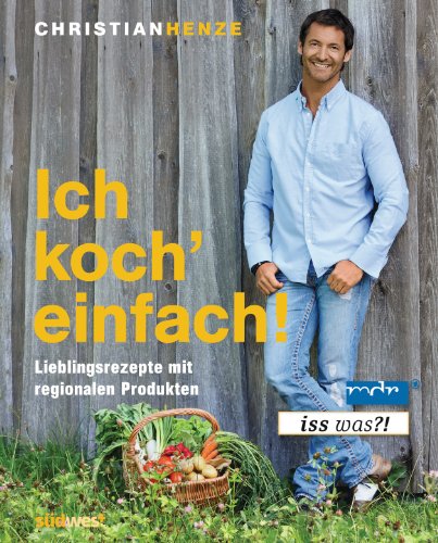 Imagen de archivo de Ich koch' einfach!: Lieblingsrezepte mit regionalen Produkten Henze, Christian a la venta por tomsshop.eu