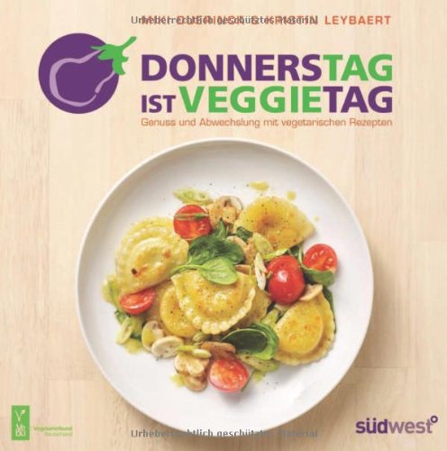 Donnerstag ist Veggietag Genuss und Abwechslung mit vegetarischen Rezepten - Duerinck, Miki und Kristin Leybaert