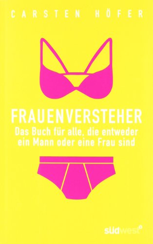 Beispielbild fr Frauenversteher: Das Buch für alle, die entweder ein Mann oder eine Frau sind zum Verkauf von WorldofBooks