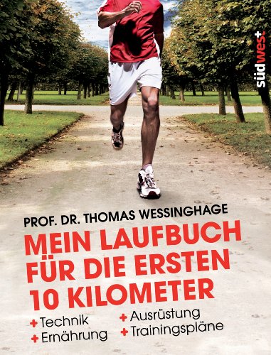 Mein Laufbuch für die ersten 10 Kilometer. [Technik, Ausrüstung, Ernährung, Trainingspläne].