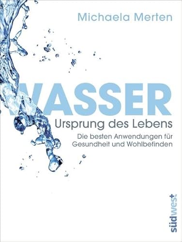 Beispielbild fr Wasser - Ursprung des Lebens: Die besten Anwendungen fr Gesundheit und Wohlbefinden zum Verkauf von medimops