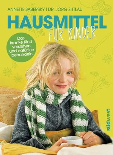 Beispielbild fr Hausmittel fr Kinder: Das kranke Kind verstehen und natrlich behandeln zum Verkauf von medimops