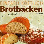 Beispielbild fr Einfach kstlich. Brotbacken. Klassische und moderne Rezepte zum Verkauf von medimops