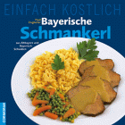 Stock image for Einfach Kstlich. Bayerische Schmankerl. Aus Altbayern und Bayerisch- Schwaben for sale by medimops