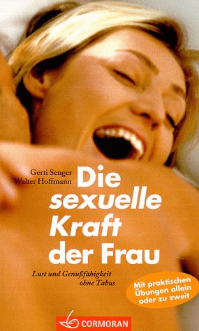 Beispielbild fr Die sexuelle Kraft der Frau. Lust und Genufhigkeit ohne Tabus zum Verkauf von medimops