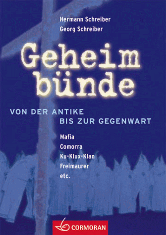 Geheimbünde Von der Antike bis zur Gegenwart Mafia Camorra Ku-Klux-Klan Freimaurer und viele andere - Schreiber, Hermann; Schreiber, Georg