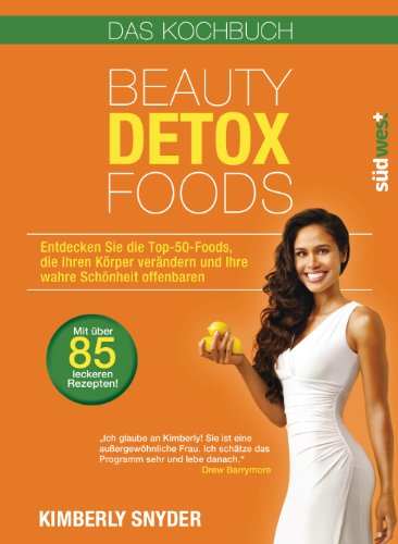 Beispielbild fr Beauty Detox Foods: Entdecken Sie die Top-50-Beauty-Foods, die Ihren Krper verndern und Ihre wahre Schnheit offenbaren. Kochbuch mit 85 Rezepten. zum Verkauf von medimops