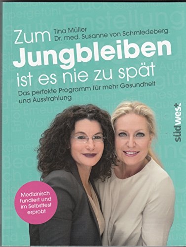 Zum Jungbleiben ist es nie zu spät : das perfekte Programm für mehr Gesundheit und Ausstrahlung ;...