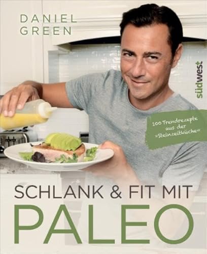 Schlank und fit mit Paleo: 100 Trendrezepte aus der 