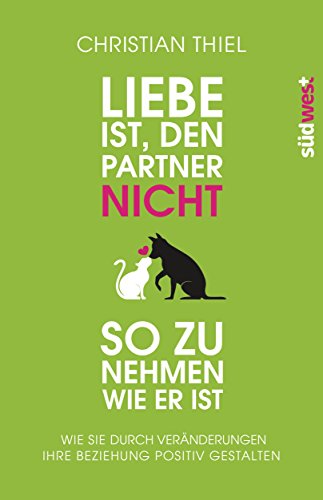 Imagen de archivo de Liebe ist, den Partner nicht so zu nehmen, wie er ist -Language: german a la venta por GreatBookPrices