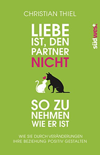 Stock image for Liebe ist, den Partner nicht so zu nehmen, wie er ist -Language: german for sale by GreatBookPrices