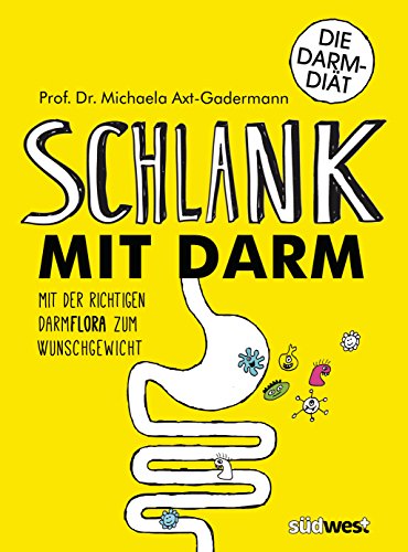 Schlank mit Darm: Mit der richtigen Darmflora zum Wunschgewicht - Axt-Gadermann, Michaela
