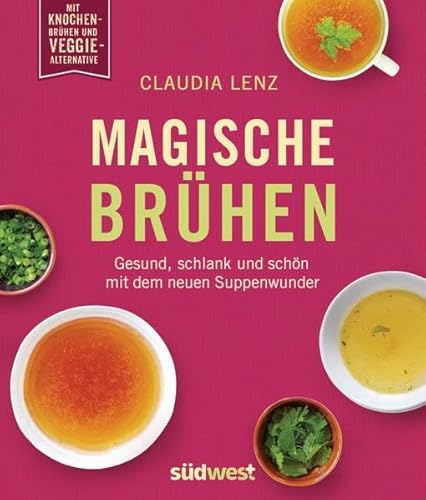 Stock image for Magische Brhen: Gesund, schlank und schn mit dem neuen Suppenwunder for sale by medimops