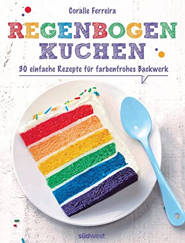 Stock image for Regenbogenkuchen: 30 einfache Rezepte für farbenfrohes Backwerk for sale by AwesomeBooks