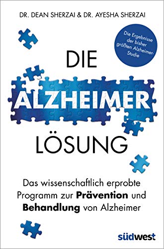 Die Alzheimer-Lösung: Das wissenschaftlich erprobte Programm zur Prävention und Behandlung von Alzheimer - Die Ergebnisse der bisher größten Alzheimer-Studie - Ayesha Sherzai