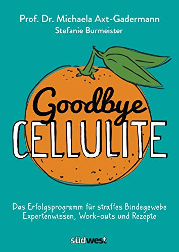 9783517098531: Goodbye Cellulite. Das Erfolgsprogramm fr straffes Bindegewebe. Expertenwissen, Work-outs und Rezepte