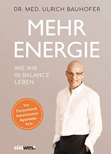 Stock image for Mehr Energie: Wie wir in Balance leben - Von Deutschlands bekanntestem Ayurveda-Arzt (vollstndig berarbeitete und aktualisierte Neuaugabe von "In Balance leben") for sale by Revaluation Books
