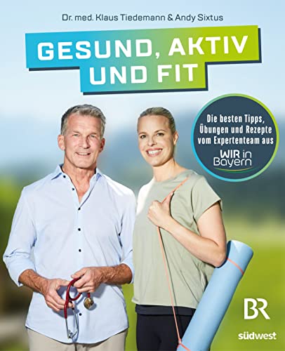 Imagen de archivo de Gesund, aktiv und fit: Die besten Tipps, bungen und Rezepte vom Expertenteam aus WIR in Bayern a la venta por medimops