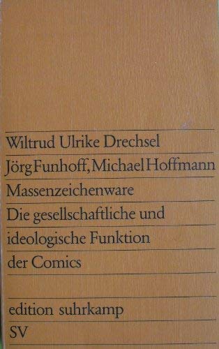 Stock image for Massenzeichenware : die gesellschaftl. u. ideolog. Funktion d. Comics. Wiltrud Ulrike Drechsel; Jrg Funhoff; Michael Hoffmann / edition suhrkamp ; 501 for sale by antiquariat rotschildt, Per Jendryschik