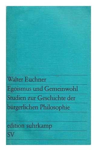 Egoismus und Gemeinwohl. Studien zur Geschichte der bürgerlichen Philosophie