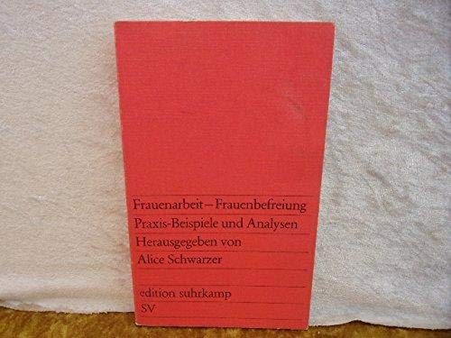 Frauenarbeit, Frauenbefreiung : Praxis-Beispiele und Analysen. hrsg. von, edition suhrkamp , 637 - Schwarzer, Alice