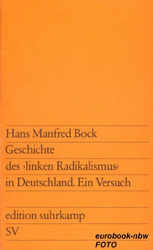 Geschichte des linken Radikalismus in Deutschland: E. Versuch (Edition Suhrkamp ; 645) (German Edition) (9783518006450) by Bock, Hans Manfred