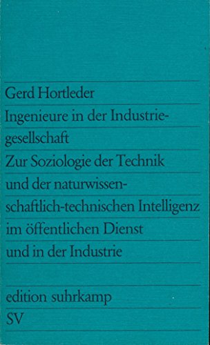 9783518006634: Ingenieure in der Industriegesellschaft: Zur Soziologie der Technik und der naturwissenschaftlich-technischen Intelligenz im öffentlichen Dienst und in der Industrie.