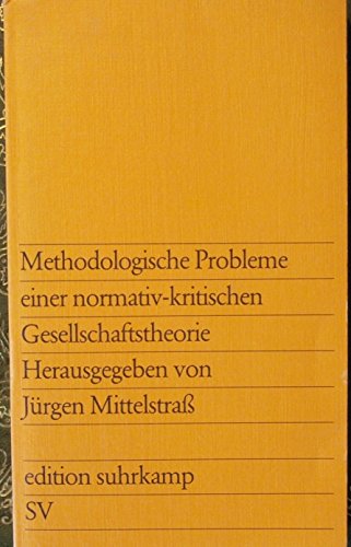 Methodologische Probleme einer normativ-kritischen Gesellschaftstheorie. hrsg. von Jürgen Mittelstrass - Mittelstraß, Jürgen