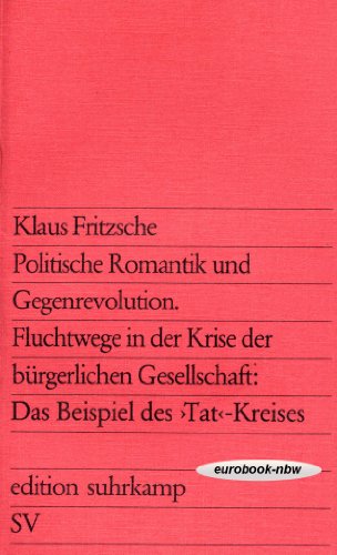 Beispielbild fr Politische Romantik und Gegenrevolution : Fluchtwege in d. Krise d. brgerl. Gesellschaft ; d. Beispiel d. "Tat"-Kreises. Edition Suhrkamp ; 778 zum Verkauf von Hbner Einzelunternehmen