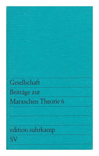 Gesellschaft - Beiträge zur Marxschen Theorie 6. Herausgegeben von H.-G. Backhaus, H.-D. Bahr, G....