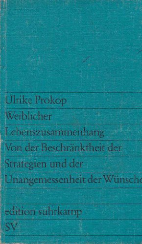 Weiblicher Lebenszusammenhang : von d. Beschränktheit d. Strategien u.d. Unangemessenheit d. Wüns...