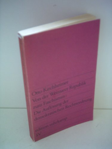 Von der Weimarer Republik zum Faschismus: Die AufloÌˆsung der demokratischen Rechtsordnung (Edition Suhrkamp ; 821) (German Edition) (9783518008218) by Kirchheimer, Otto