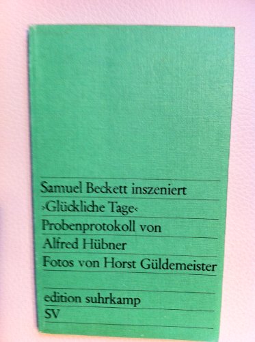 Samuel Beckett, Glückliche Tage : Probenprotokoll d. Inszenierung von Samuel Beckett in d. 