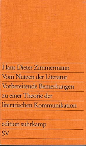 9783518008850: Vom Nutzen der Literatur: Vorbereitende Bemerkungen zu einer Theorie der literarischen Kommunikation (Edition Suhrkamp)