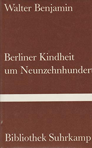 Berliner Kindheit um Neunzehnhundert. Bibliothek Suhrkamp ; Bd. 2