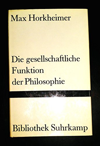 Die gesellschaftliche Funktion der Philosophie: Ausgewählte Essays (Bibliothek Suhrkamp ; Bd. 391) (German Edit - Horkheimer, Max