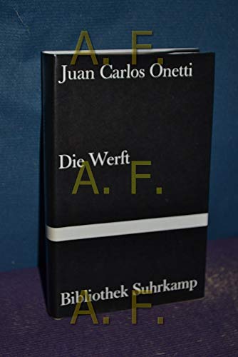 Die Werft: Roman Roman. Aus dem Spanischen und mit einem Nachwort von Curt Meyer-Clason (Bibliothek Suhrkamp 457), - Onetti, Juan Carlos und Curt Meyer-Clason