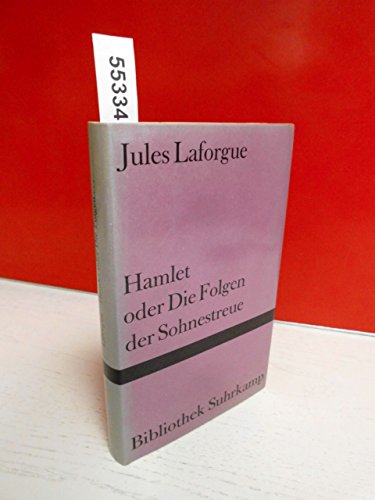 Hamlet oder Die Folgen der Sohnestreue: Und andere legendenhafte Moralitäten. Übertragen aus dem Französischen und Nachwort von Klaus Ley (Bibliothek Suhrkamp) - Laforgue, Jules, Klaus Ley und Klaus Ley