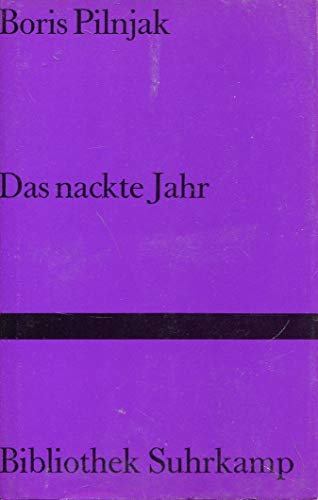 Das nackte Jahr : Roman / Boris Pilnjak. Aus dem Russ. von Günter Dalitz; Bibliothek Suhrkamp ; Bd. 746 - Pilnjak, Boris und Günter Dalitz