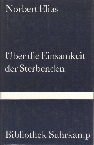 UÌˆber die Einsamkeit der Sterbenden in unseren Tagen (Bd. 772 der Bibliothek Suhrkamp) (German Edition) (9783518017722) by Elias, Norbert