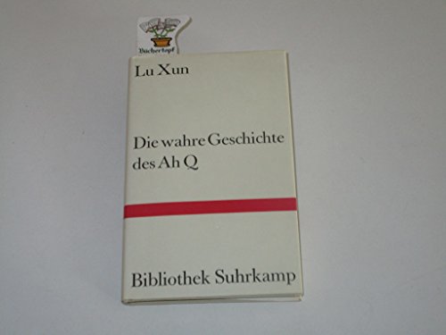 Die wahre Geschichte des Ah Q : Erzählung . Übertragen aus dem modernen Chinesisch. . Bibliothek Suhrkamp ; Bd. 777 - Lu, Xun