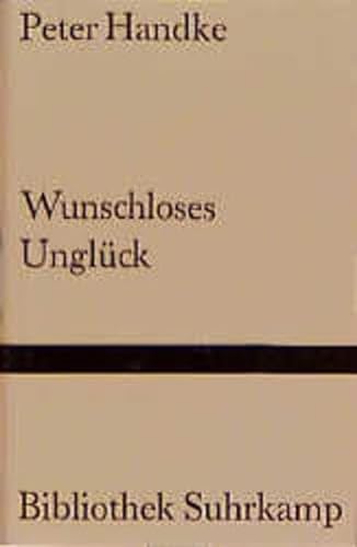 Wunschloses Unglück : Erzählung. Bibliothek Suhrkamp Bd. 834. - Handke, Peter