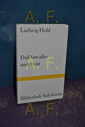 Dass fast alles anders ist. Bibliothek Suhrkamp ; Bd. 849. - Hohl, Ludwig