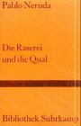 Die Raserei und die Qual : Gedichte ; spanisch und deutsch Ausw., Übertr. u. Nachw. von Hans Magnus Enzensberger / Bibliothek Suhrkamp ; Bd. 908 - Neruda, Pablo