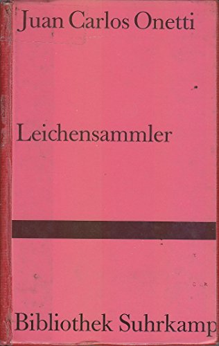 Leichensammler : Roman. Aus d. Span. u. mit e. Nachw. von Anneliese Botond / Bibliothek Suhrkamp ; Bd. 938 - Onetti, Juan Carlos