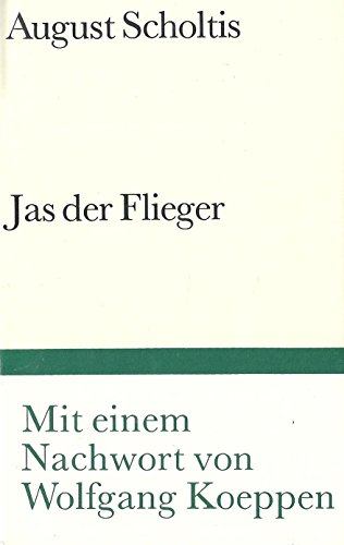 Jas der Flieger : Roman. Mit e. Nachw. von Wolfgang Koeppen / Bibliothek Suhrkamp ; Bd. 961 - Scholtis, August